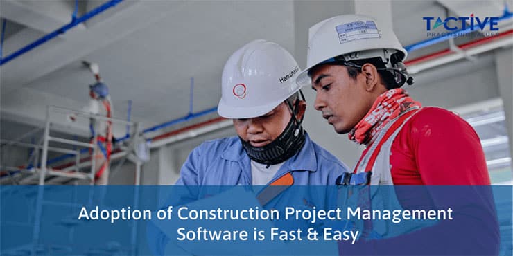 Adoption of Construction Project Management Software is Fast and Easy