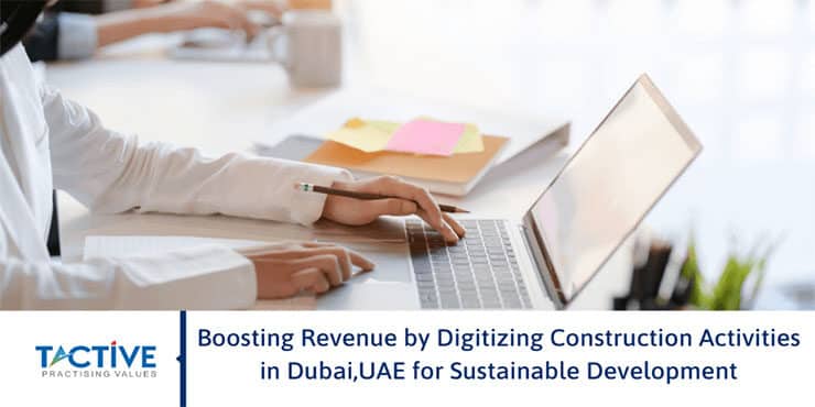 Boosting Revenue by Digitizing Construction Activities in Dubai and UAE