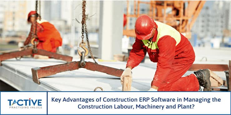 key advantages of construction erp software in managing the construction labour machinery and plant