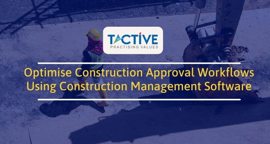 Optimise Construction Approval Workflows using Construction Management Software
