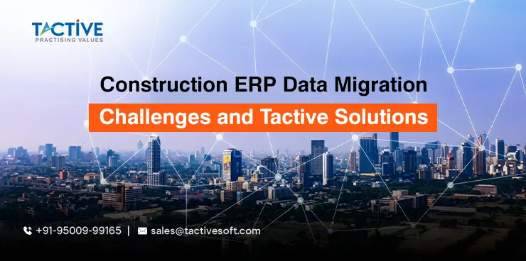 Construction ERP Data Migration Challenges and Solutions